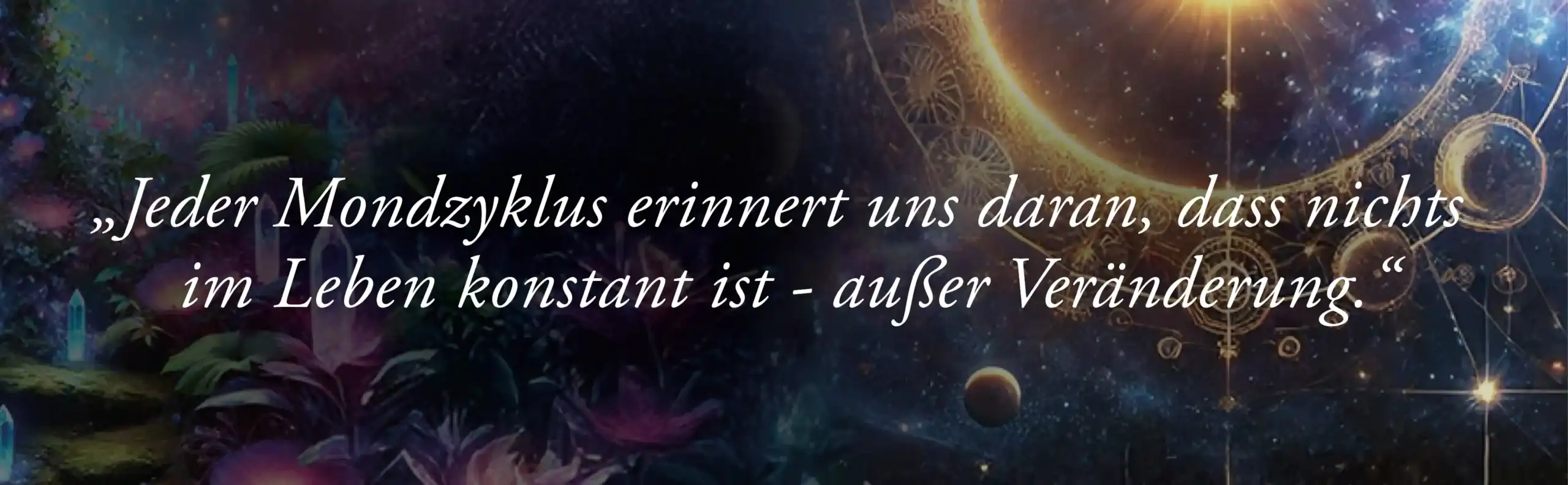 Mystischer Banner mit Natur- und Sternenhintergrund und dem Zitat: „Jeder Mondzyklus erinnert uns daran, dass nichts im Leben konstant ist – außer Veränderung.“